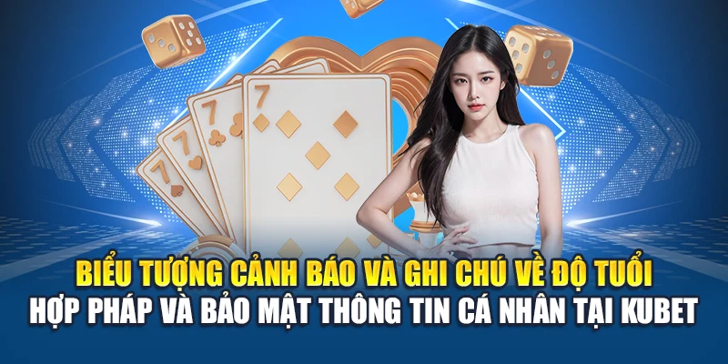 Biểu tượng cảnh báo và ghi chú về độ tuổi hợp pháp và bảo mật thông tin cá nhân tại Kubet