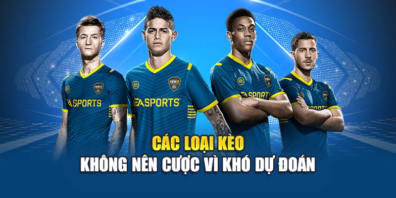 Các loại kèo không nên cược vì khó dự đoán