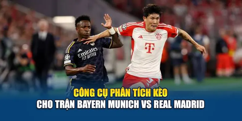Soi Kèo Bóng Đá Bayern Munich Vs Real Madrid – Nhận Định Tại Kubet29.vip 3 Công cụ phân tích kèo cho trận Bayern Munich vs Real Madrid