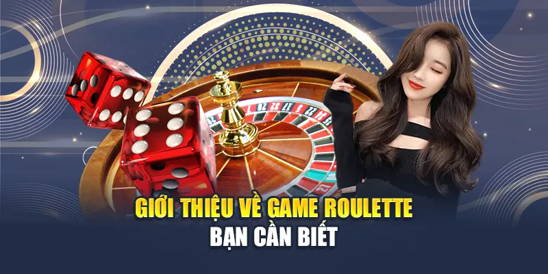 Giới thiệu về game roulette bạn cần biết