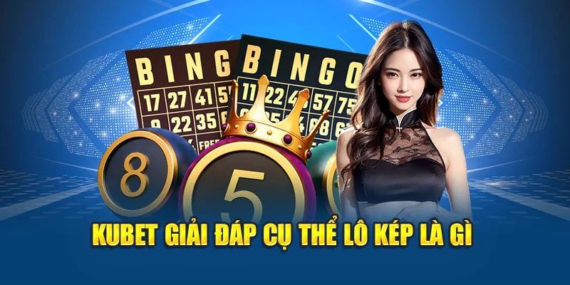 Lô Kép Là Gì? Mẹo Bắt Đề Chính Xác, Tỷ Lệ Trúng Cao 1 Kubet giải đáp cụ thể lô kép là gì