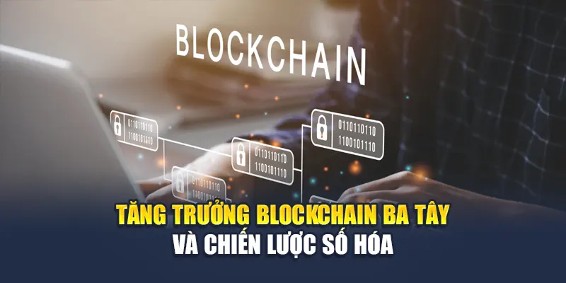 Tăng trưởng Blockchain Ba Tây và chiến lược số hóa